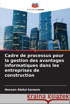 Cadre de processus pour la gestion des avantages informatiques dans les entreprises de construction Abdul-kareem, Hassan 9786209295812