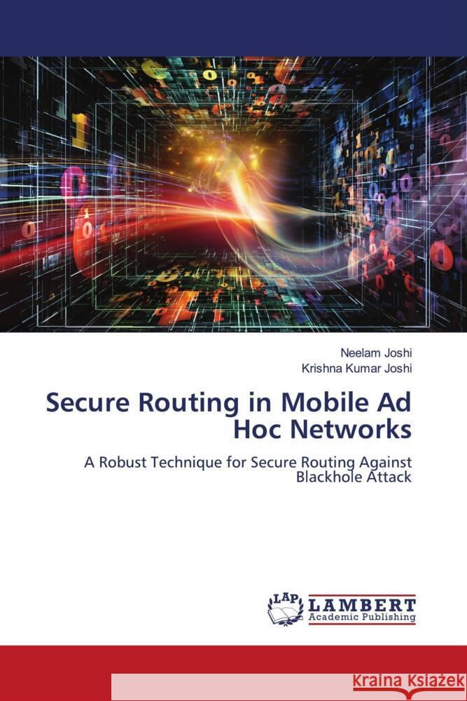 Secure Routing in Mobile Ad Hoc Networks Joshi, Neelam, Joshi, Krishna Kumar 9786209295867