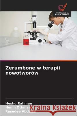 Zerumbone w terapii nowotworów Rahman, Heshu, Othman, Hemn, Abdullah, Rasedee 9786209295911 Wydawnictwo Nasza Wiedza