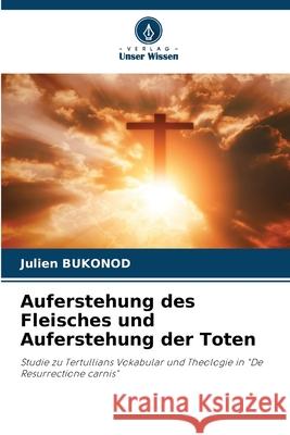 Auferstehung des Fleisches und Auferstehung der Toten BUKONOD, Julien 9786209296024