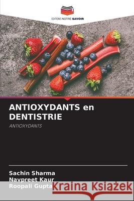 ANTIOXYDANTS en DENTISTRIE Sachin Sharma Navpreet Kaur Roopali Gupta 9786209296321