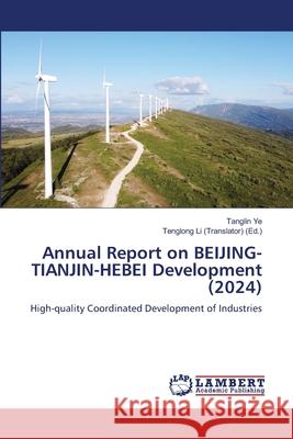 Annual Report on BEIJING-TIANJIN-HEBEI Development (2024) YE, Tanglin 9786209296338