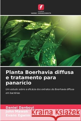 Planta Boerhavia diffusa e tratamento para panar?cio Daniel Danboyi John Mawak Evans Egwim 9786209296512