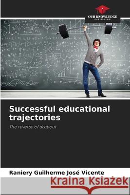 Successful educational trajectories Guilherme José Vicente, Raniery 9786209296550 Our Knowledge Publishing