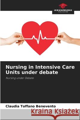 Nursing in Intensive Care Units under debate Toffano Benevento, Claudia 9786209296642 Our Knowledge Publishing