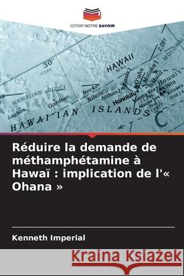 Réduire la demande de méthamphétamine à Hawaï : implication de l'« Ohana » Imperial, Kenneth 9786209297137