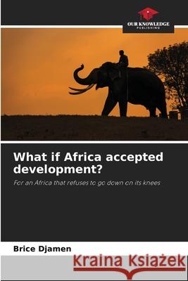 What if Africa accepted development? Djamen, Brice 9786209297212