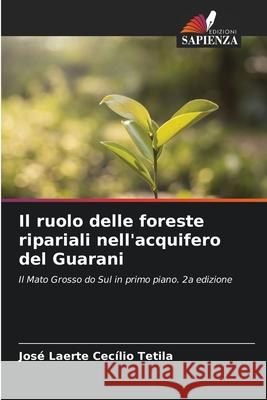 Il ruolo delle foreste ripariali nell'acquifero del Guarani Tetila, José Laerte Cecílio 9786209297304