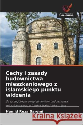 Cechy i zasady budownictwa mieszkaniowego z islamskiego punktu widzenia Saremi, Hamid Reza 9786209297359 Wydawnictwo Nasza Wiedza