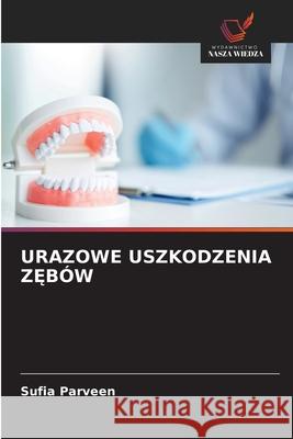 URAZOWE USZKODZENIA Z BÓW Parveen, Sufia 9786209297397