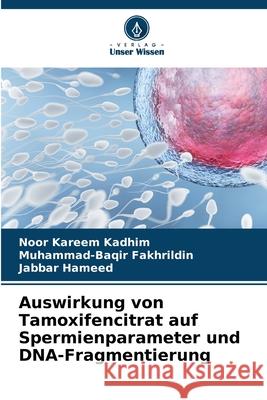 Auswirkung von Tamoxifencitrat auf Spermienparameter und DNA-Fragmentierung Kadhim, Noor Kareem, Fakhrildin, Muhammad-Baqir, Hameed, Jabbar 9786209297649