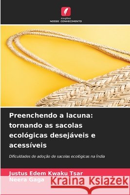 Preenchendo a lacuna: tornando as sacolas ecológicas desejáveis   e acessíveis Tsar, Justus Edem Kwaku, Gaga, Neera 9786209298219