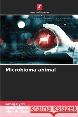 Microbioma animal Ilyas, Arooj, Saeed, Asma, Nisa, Alim un 9786209298363