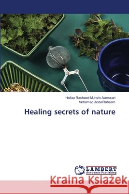 Healing secrets of nature Haifaa Rashee Mohamed Abdelraheem 9786209298561