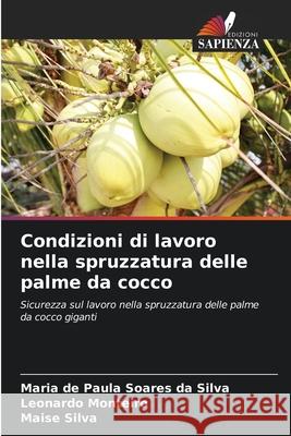 Condizioni di lavoro nella spruzzatura delle palme da cocco Soares da Silva, Maria de Paula, Monteiro, Leonardo, Silva, Maise 9786209299162