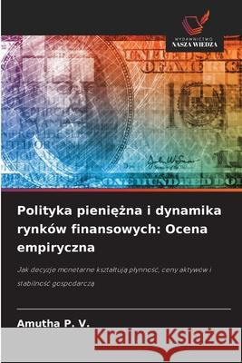 Polityka pieniezna i dynamika rynków finansowych: Ocena empiryczna P. V., AMUTHA 9786209299476