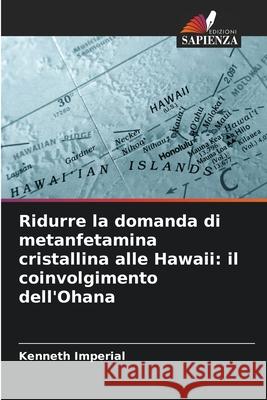 Ridurre la domanda di metanfetamina cristallina alle Hawaii: il coinvolgimento dell'Ohana Imperial, Kenneth 9786209299698