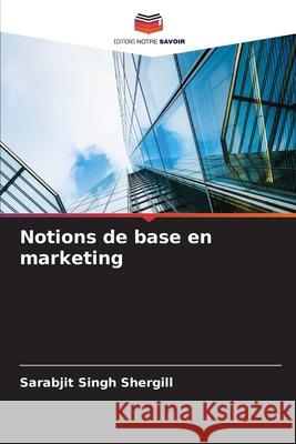 Notions de base en marketing Shergill, Sarabjit Singh 9786209299766