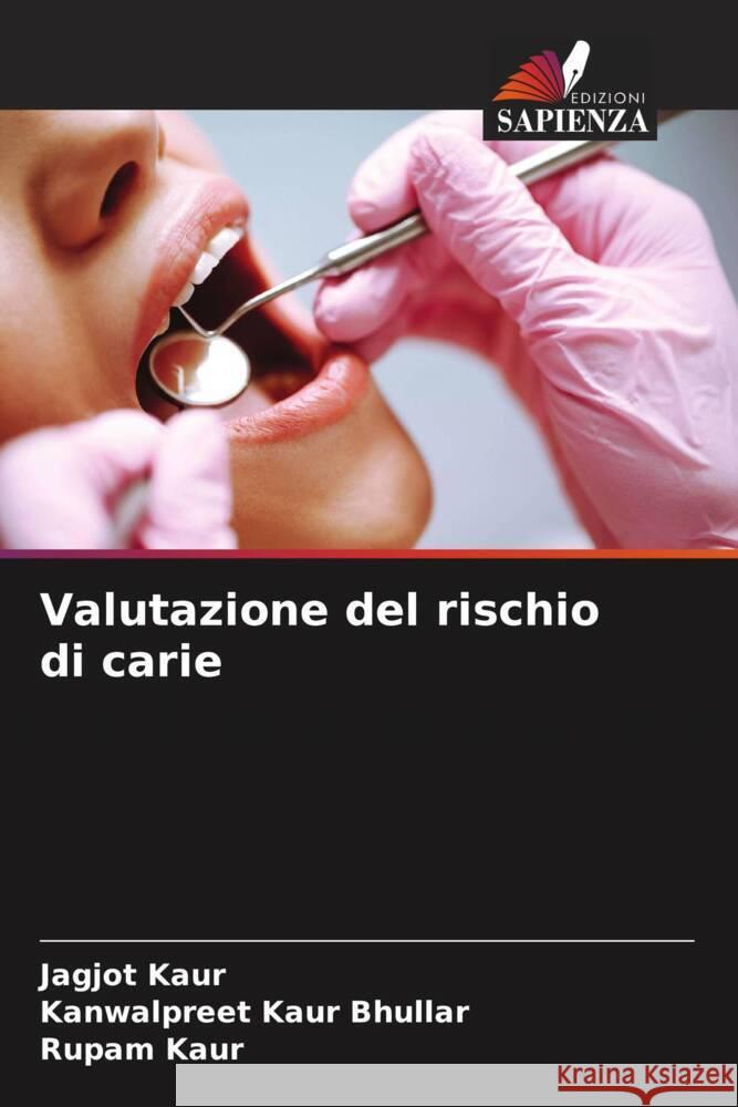 Valutazione del rischio di carie Kaur, Jagjot, Bhullar, Kanwalpreet Kaur, kaur, Rupam 9786209300080
