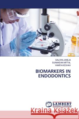 BIOMARKERS IN ENDODONTICS JUNEJA, SALONI, Mittal, Sunandan, Keshav, Vanita 9786209300271