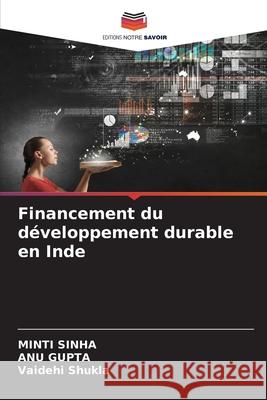 Financement du développement durable en Inde Sinha, Minti, Gupta, Anu, Shukla, Vaidehi 9786209300639 Editions Notre Savoir