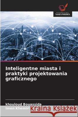 Inteligentne miasta i praktyki projektowania graficznego Bouassida, Khouloud, khemiri, Imen 9786209300684