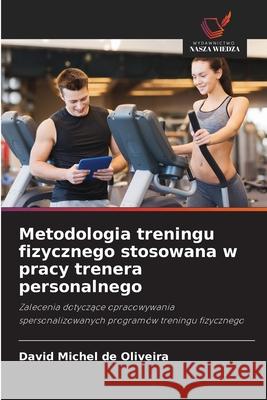 Metodologia treningu fizycznego stosowana w pracy trenera personalnego Michel de Oliveira, David 9786209300813