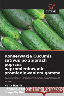 Konserwacja Cucumis sativus po zbiorach poprzez napromieniowanie promieniowaniem gamma Bashir, Naila, Abdullah, Roheena, Naz, Shagufta 9786209300967