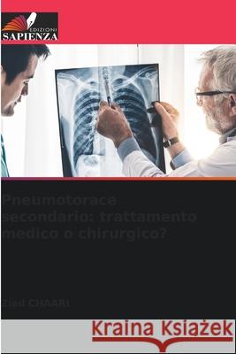 Pneumotorace secondario: trattamento medico o chirurgico? Chaari, Zied 9786209302169