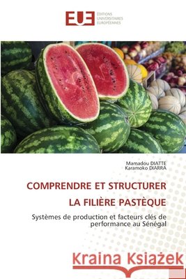 COMPRENDRE ET STRUCTURER LA FILIÈRE PASTÈQUE DIATTE, Mamadou, Diarra, Karamoko 9786209302329