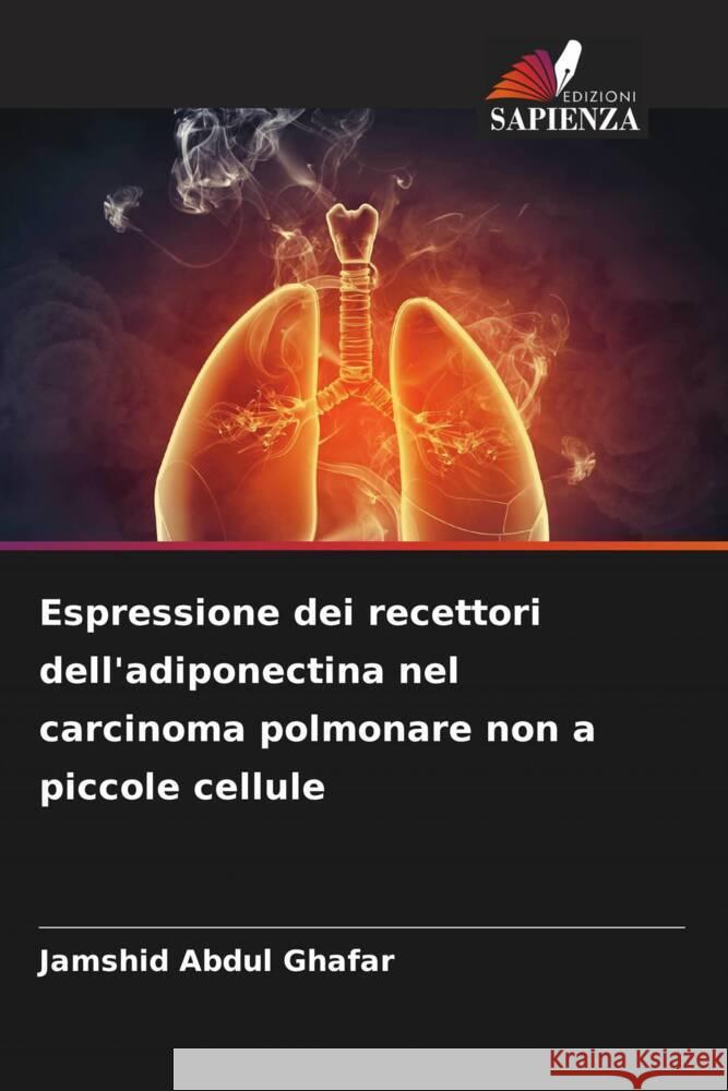 Espressione dei recettori dell'adiponectina nel carcinoma polmonare non a piccole cellule Abdul Ghafar, Jamshid 9786209302336