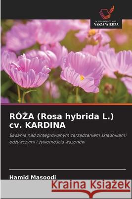 R?ŻA (Rosa hybrida L.) cv. KARDINA Hamid Masoodi 9786209302428