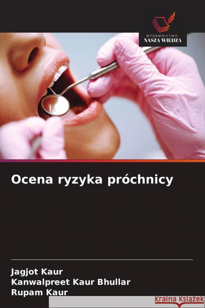 Ocena ryzyka próchnicy Kaur, Jagjot, Bhullar, Kanwalpreet Kaur, kaur, Rupam 9786209302640