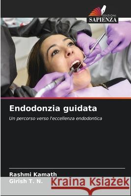 Endodonzia guidata Kamath, Rashmi, T. N., Girish 9786209302978 Edizioni Sapienza