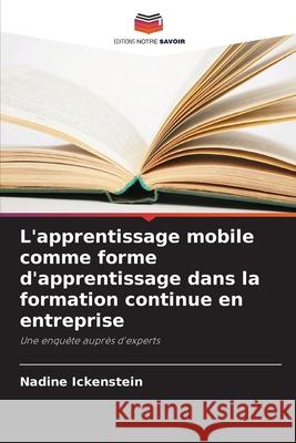 L'apprentissage mobile comme forme d'apprentissage dans la formation continue en entreprise Ickenstein, Nadine 9786209303210 Editions Notre Savoir
