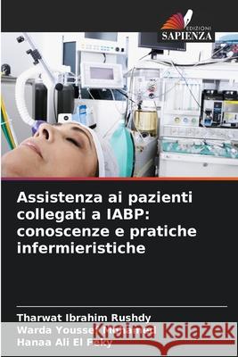 Assistenza ai pazienti collegati a IABP: conoscenze e pratiche infermieristiche Rushdy, Tharwat Ibrahim, Mohamed, Warda Youssef, El Feky, Hanaa Ali 9786209303630