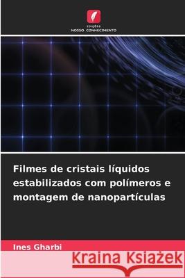 Filmes de cristais l?quidos estabilizados com pol?meros e montagem de nanopart?culas Ines Gharbi 9786209303814