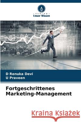 Fortgeschrittenes Marketing-Management D. Renuka Devi U. Praveen 9786209303906