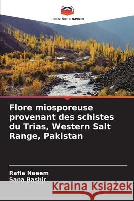 Flore miosporeuse provenant des schistes du Trias, Western Salt Range, Pakistan Rafia Naeem Sana Bashir 9786209304910