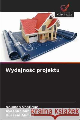 Wydajnośc projektu Nouman Shafique Ayesha Shahid Hussain Ahmad 9786209305054 Wydawnictwo Nasza Wiedza