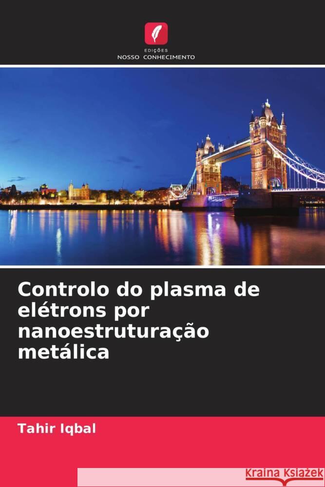 Controlo do plasma de elétrons por nanoestruturação metálica Iqbal, Tahir 9786209305238