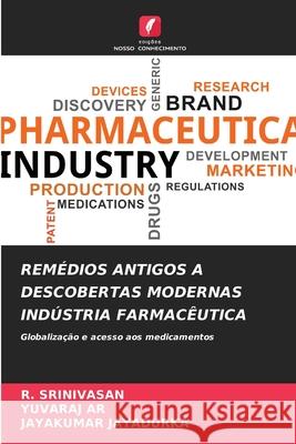 REMÉDIOS ANTIGOS A DESCOBERTAS MODERNAS INDÚSTRIA FARMACÊUTICA Srinivasan, R., AR, YUVARAJ, JAYADURKA, JAYAKUMAR 9786209305559 Edições Nosso Conhecimento
