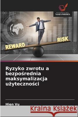 Ryzyko zwrotu a bezposrednia maksymalizacja uzytecznosci Vu, Hien 9786209305580