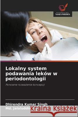Lokalny system podawania leków w periodontologii Singh, Dhirendra Kumar, Jalaluddin, Md. 9786209305634
