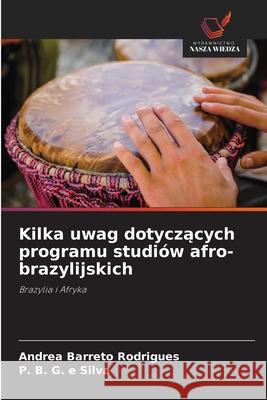 Kilka uwag dotyczacych programu studiów afro-brazylijskich Barreto Rodrigues, Andrea, Silva, P. B. G. e 9786209305672