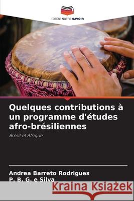 Quelques contributions à un programme d'études afro-brésiliennes Barreto Rodrigues, Andrea, Silva, P. B. G. e 9786209305733