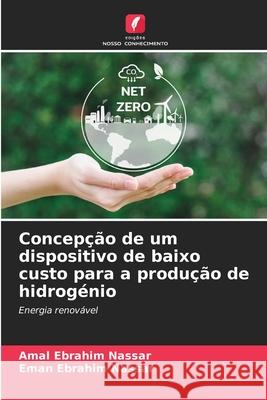 Concepção de um dispositivo de baixo custo para a produção de hidrogénio Nassar, Amal Ebrahim, Nassar, Eman Ebrahim 9786209305764