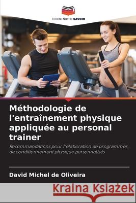 Méthodologie de l'entraînement physique appliquée au personal trainer Michel de Oliveira, David 9786209305931