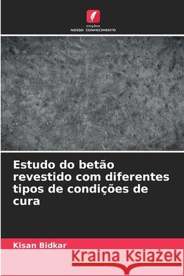 Estudo do betão revestido com diferentes tipos de condições de cura Bidkar, Kisan 9786209306051