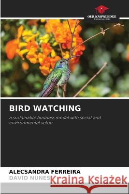 Bird Watching Alecsandra Ferreira David Nunes 9786209306334
